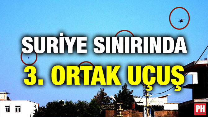 SURİYE SINIRINDA 3. ORTAK UÇUŞ