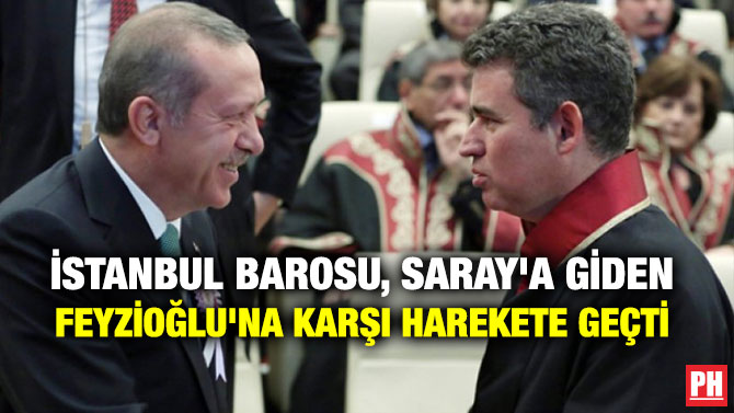 İSTANBUL BAROSU, SARAY’A GİDEN FEYZİOĞLU’NA KARŞI HAREKETE GEÇTİ