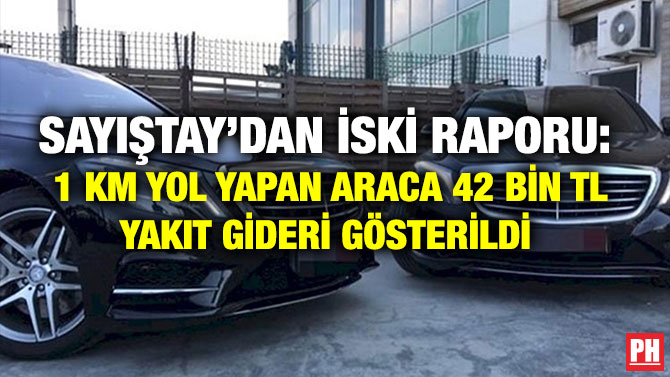 SAYIŞTAY’DAN İSKİ RAPORU:  1 KM YOL YAPAN ARACA 42 BİN TL YAKIT GİDERİ GÖSTERİLDİ