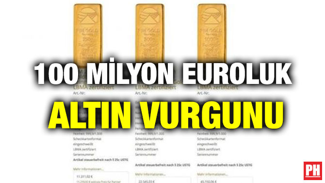 100 MİLYON EUROLUK ALTIN VURGUNU