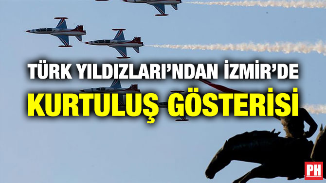 TÜRK YILDIZLARI’NDAN İZMİR’DE KURTULUŞ GÖSTERİSİ