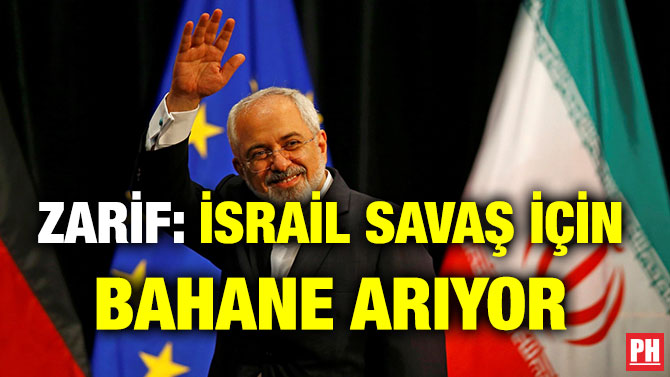 ZARİF: İSRAİL SAVAŞ İÇİN BAHANE ARIYOR