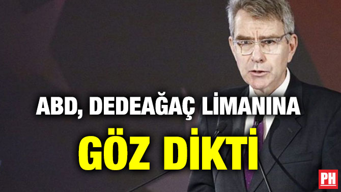 ABD, DEDEAĞAÇ LİMANINA GÖZ DİKTİ