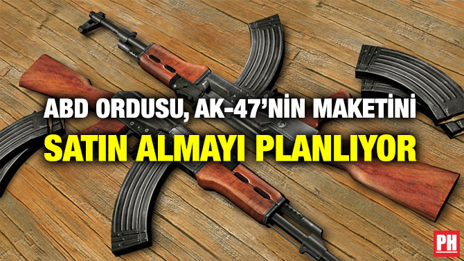 ABD ORDUSU, AK-47’NİN MAKETİNİ SATIN ALMAYI PLANLIYOR