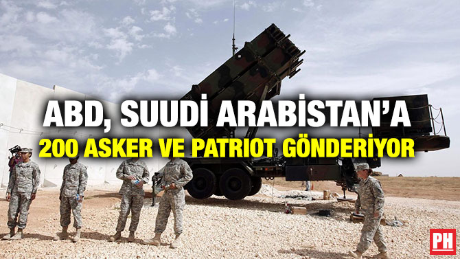 ABD, SUUDİ ARABİSTAN’A 200 ASKER VE PATRIOT GÖNDERİYOR
