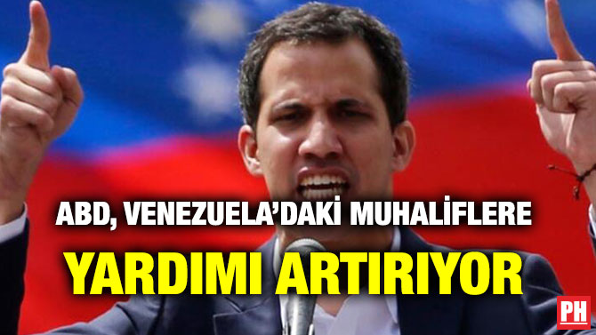 ABD, VENEZUELA’DAKİ MUHALİFLERE YARDIMI ARTIRIYOR