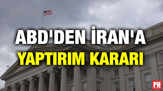 ABD’DEN İRAN’A YAPTIRIM KARARI