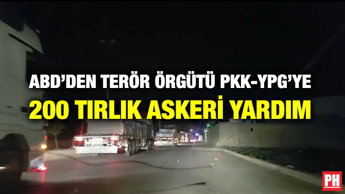ABD’DEN TERÖR ÖRGÜTÜ PKK-YPG’YE 200 TIRLIK ASKERİ YARDIM