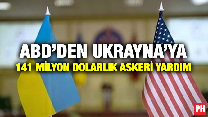 ABD’DEN UKRAYNA’YA 141 MİLYON DOLARLIK ASKERİ YARDIM