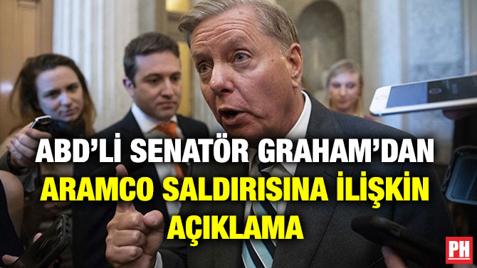 ABD’Lİ SENATÖR GRAHAM’DAN ARAMCO SALDIRISINA İLİŞKİN AÇIKLAMA