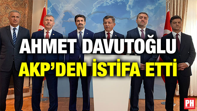AHMET DAVUTOĞLU AKP’DEN İSTİFA ETTİ