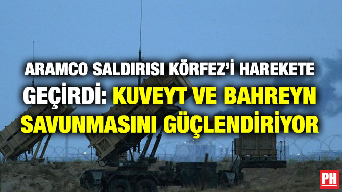 ARAMCO SALDIRISI KÖRFEZ’İ HAREKETE GEÇİRDİ: KUVEYT VE BAHREYN SAVUNMASINI GÜÇLENDİRİYOR