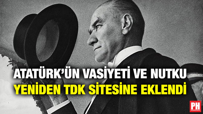 ATATÜRK’ÜN VASİYETİ VE NUTKU YENİDEN TDK SİTESİNE EKLENDİ