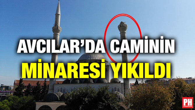 AVCILAR’DA CAMİNİN MİNARESİ YIKILDI