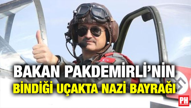 BAKAN PAKDEMİRLİ’NİN BİNDİĞİ UÇAKTA NAZİ BAYRAĞI
