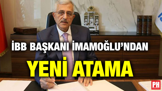 İBB BAŞKANI İMAMOĞLU’NDAN YENİ ATAMA