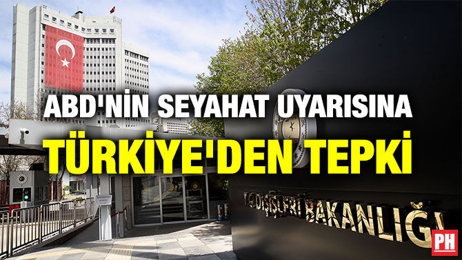 ABD’NİN SEYAHAT UYARISINA TÜRKİYE’DEN TEPKİ