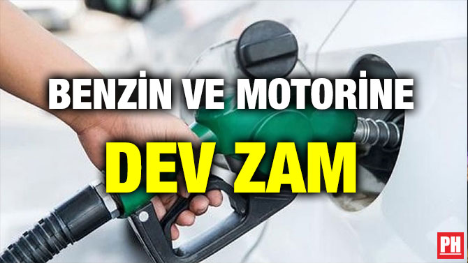 BENZİN VE MOTORİNE DEV ZAM
