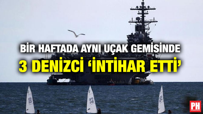 BİR HAFTADA AYNI UÇAK GEMİSİNDE 3 DENİZCİ ‘İNTİHAR ETTİ’