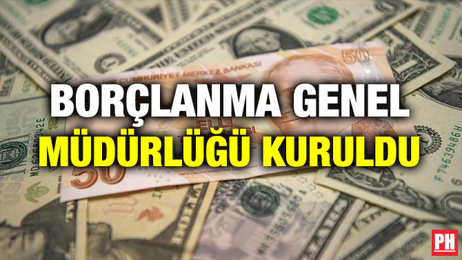 BORÇLANMA GENEL MÜDÜRLÜĞÜ KURULDU