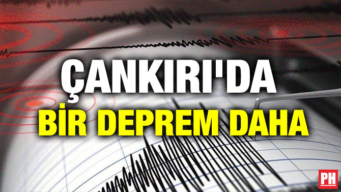 ÇANKIRI’DA BİR DEPREM DAHA