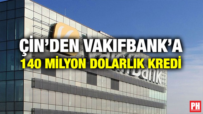 ÇİN’DEN VAKIFBANK’A 140 MİLYON DOLARLIK KREDİ