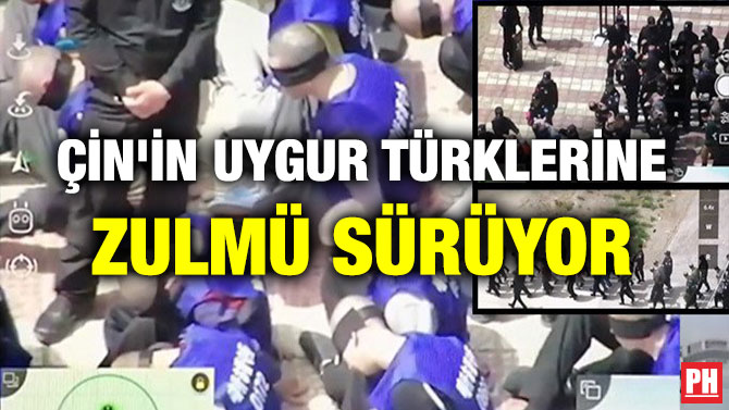 ÇİN’İN UYGUR TÜRKLERİNE ZULMÜ SÜRÜYOR