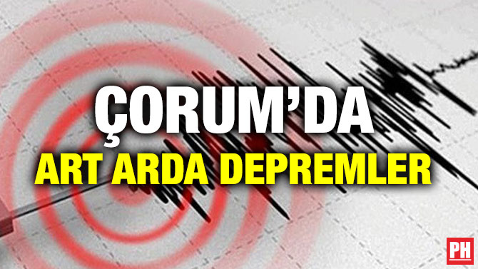 ÇORUM’DA ART ARDA DEPREMLER