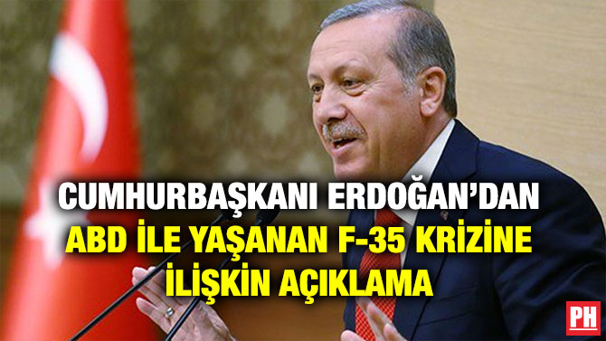 CUMHURBAŞKANI ERDOĞAN’DAN ABD İLE YAŞANAN F-35 KRİZİNE İLİŞKİN AÇIKLAMA