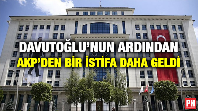 DAVUTOĞLU’NUN ARDINDAN AKP’DEN BİR İSTİFA DAHA GELDİ