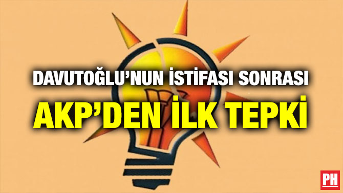 DAVUTOĞLU’NUN İSTİFASI SONRASI AKP’DEN İLK TEPKİ