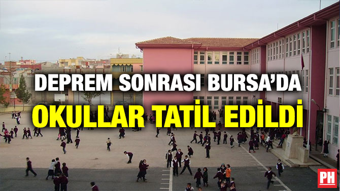 DEPREM SONRASI BURSA’DA OKULLAR TATİL EDİLDİ