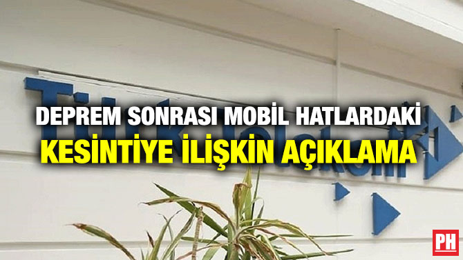 DEPREM SONRASI MOBİL HATLARDAKİ KESİNTİYE İLİŞKİN AÇIKLAMA