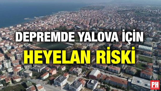 DEPREMDE YALOVA İÇİN HEYELAN RİSKİ