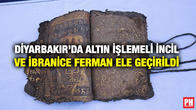 DİYARBAKIR’DA ALTIN İŞLEMELİ İNCİL VE İBRANİCE FERMAN ELE GEÇİRİLDİ