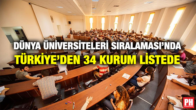 DÜNYA ÜNİVERSİTELERİ SIRALAMASI’NDA TÜRKİYE’DEN 34 KURUM LİSTEDE