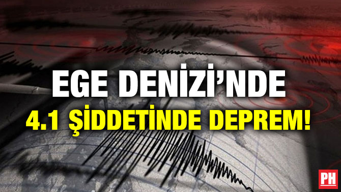 EGE DENİZİ’NDE 4.1 ŞİDDETİNDE DEPREM!