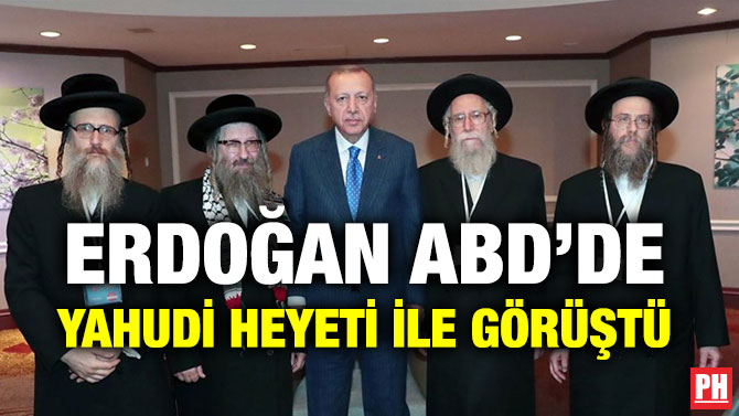 ERDOĞAN ABD’DE YAHUDİ HEYETİ İLE GÖRÜŞTÜ