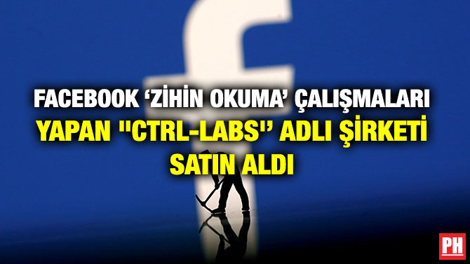 FACEBOOK ‘ZİHİN OKUMA’ ÇALIŞMALARI YAPAN “CTRL-LABS’’ ADLI ŞİRKETİ SATIN ALDI