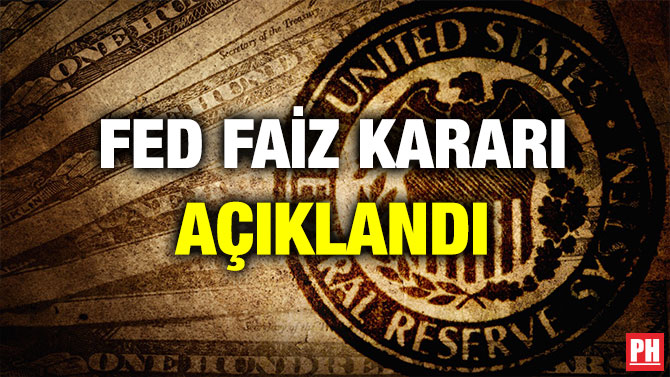 FED FAİZ KARARI AÇIKLANDI