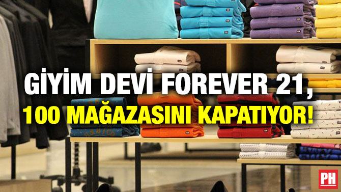 GİYİM DEVİ FOREVER 21, 100 MAĞAZASINI KAPATIYOR!