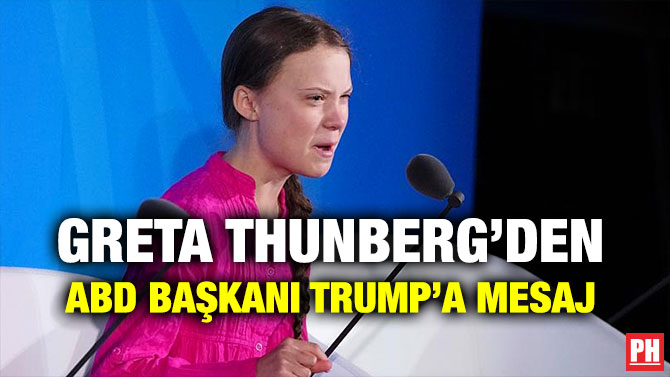 GRETA THUNBERG’DEN ABD BAŞKANI TRUMP’A MESAJ