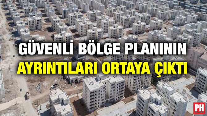 GÜVENLİ BÖLGE PLANININ AYRINTILARI ORTAYA ÇIKTI