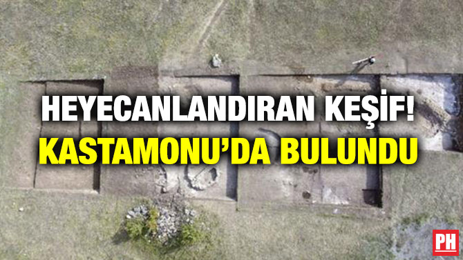 HEYECANLANDIRAN KEŞİF! KASTAMONU’DA BULUNDU
