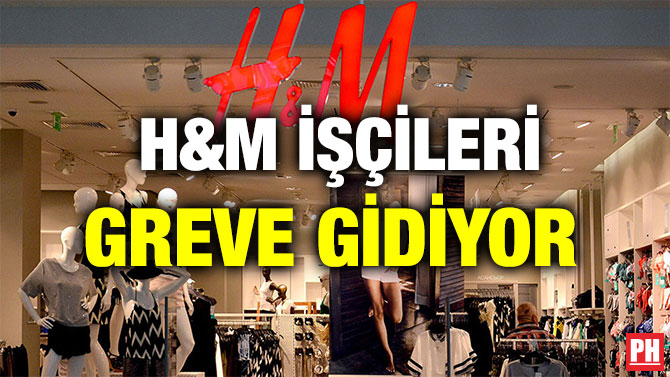 H&M İŞÇİLERİ GREVE GİDİYOR