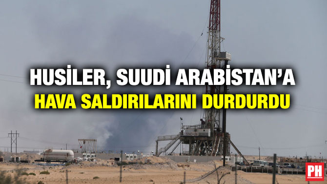 HUSİLER, SUUDİ ARABİSTAN’A HAVA SALDIRILARINI DURDURDU