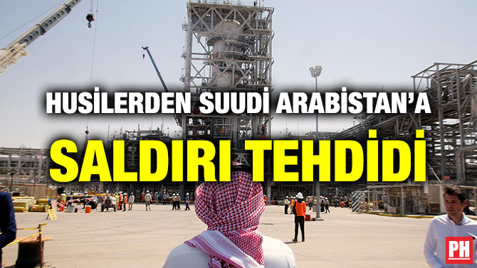 HUSİLERDEN SUUDİ ARABİSTAN’A SALDIRI TEHDİDİ