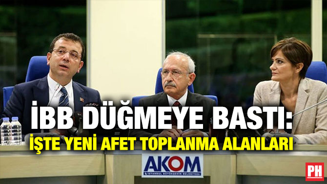 İBB DÜĞMEYE BASTI: İŞTE YENİ AFET TOPLANMA ALANLARI
