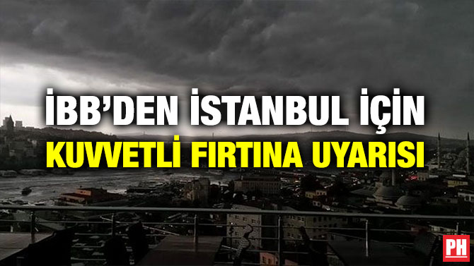 İBB’DEN İSTANBUL İÇİN KUVVETLİ FIRTINA UYARISI