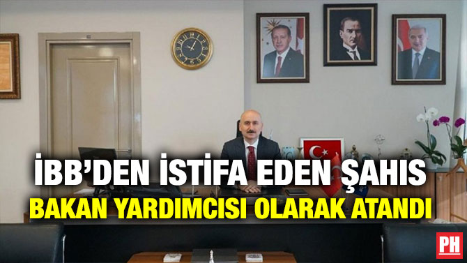 İBB’DEN İSTİFA EDEN ŞAHIS BAKAN YARDIMCISI OLARAK ATANDI